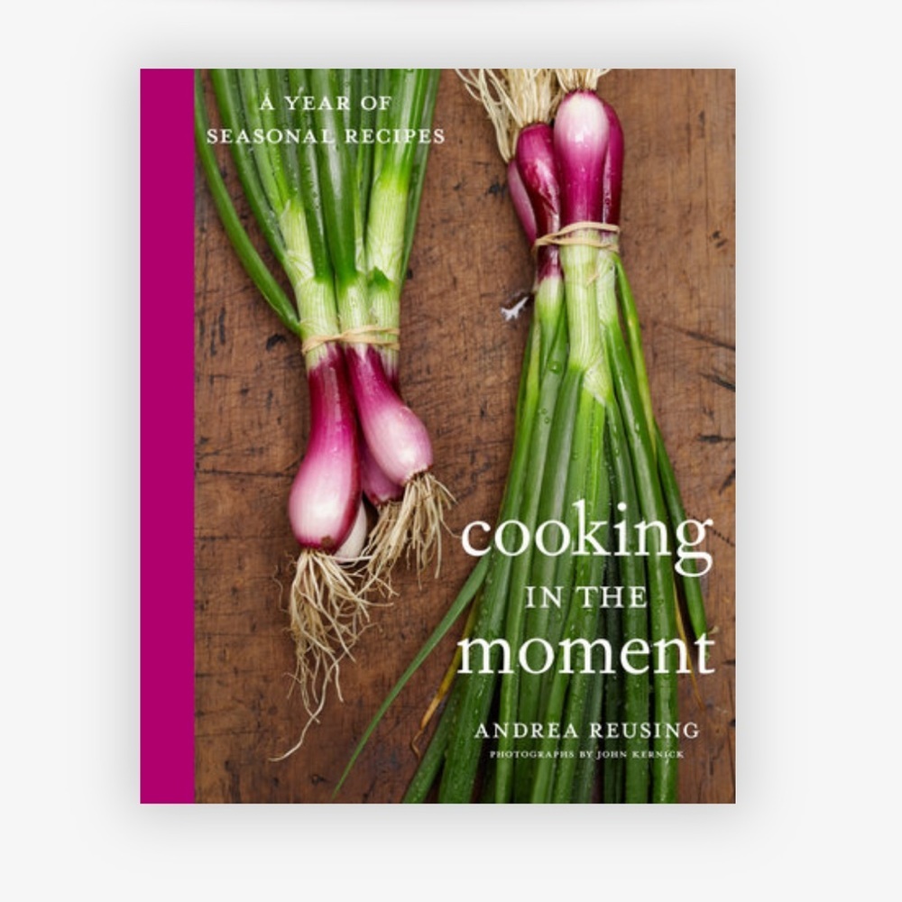 Cooking in the Moment: A Year of Seasonal Recipes